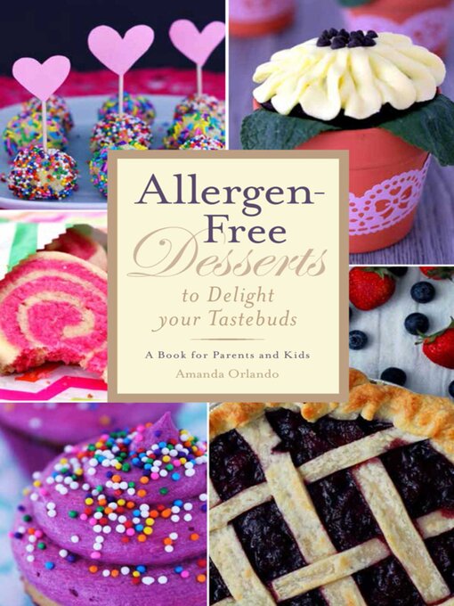 Title details for Allergen-Free Desserts to Delight Your Taste Buds: a Book for Parents and Kids by Amanda Orlando - Available